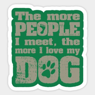 The More People I Meet, The More I Love My Dog Sticker